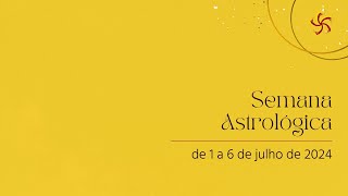 Semana Astrológica  de 1 a 6 de julho astrologia [upl. by Eeral409]