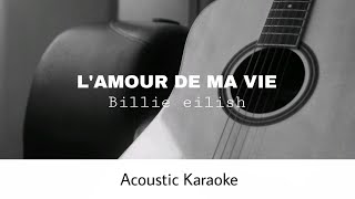 Billie eilish  LAMOUR DE MA VIE Acoustic Karaoke [upl. by Aicekan]