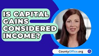 Is Capital Gains Considered Income  CountyOfficeorg [upl. by Ebbie]