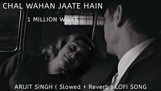 CHAL WAHAN JAATE HAIN ARIJIT SINGH  Slowed  Reverb  LOFI SONG [upl. by Aciram994]