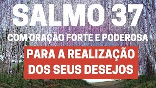 SALMO 37  Para a realização dos seus desejos  Com Oração Forte e Poderosa [upl. by Helban]