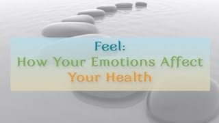 Feel How Your Emotions Affect Your Health [upl. by Broucek]