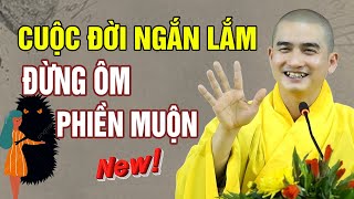 Cuộc Đời Ngắn Lắm Đừng Ôm Muộn Phiền  Thầy Thích Minh Thiền [upl. by Yeliac]