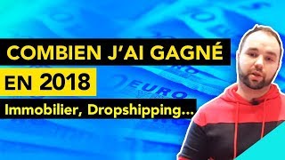 Combien jai gagné en 2018  Immobilier Dropshipping Entrepreneuriat [upl. by Yluj]