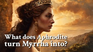 What does Aphrodite turn Myrrha into Greek Mythology Story [upl. by Seagraves]