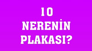 10 Plaka Nerenin Plakasıdır [upl. by Arima]