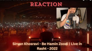 Sirvan Khosravi Be Hamin Zoodi  Live in Rasht 2022 REACTION [upl. by Enelehs]