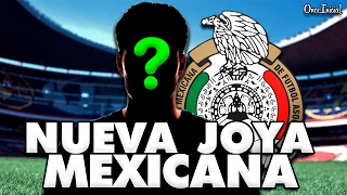 LA NUEVA JOYA DE LA SELECCIÓN MEXICANA [upl. by Vitale]