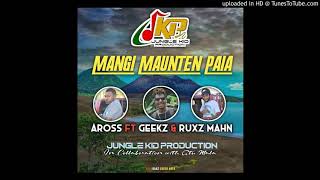 MANGI MAUNTEN PAIA2020Aross ft Geekz amp Ruxz MahnJUNGLE KID PRODUCTION [upl. by Ilrahc642]