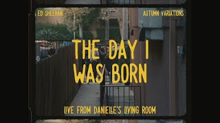 Ed Sheeran  The Day I Was Born Live From Danielles Living Room [upl. by Gamal262]