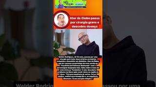 ATOR DA GLOBO PASSA POR CIRURGIA GRAVE E DESCOBRE DIENÇA I shorts [upl. by Ahmed723]