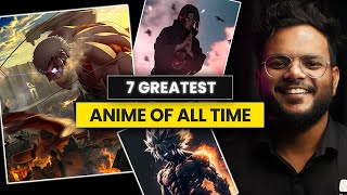 7 GREATEST Anime of All Time  Best Anime to Watch  Shiromani Kant [upl. by Nevag]