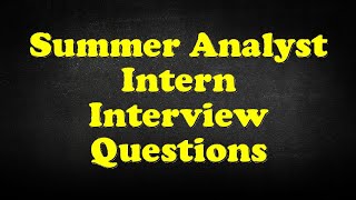 Summer Analyst Intern Interview Questions [upl. by Aicirtak236]