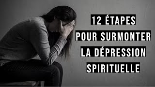 12 étapes pour surmonter la dépression spirituelle [upl. by Ihcalam]