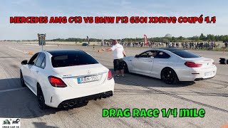 MERCEDES AMG C43 vs BMW F13 650i xDrive Coupé 44 N63B44A drag race 14 mile 🚦🚗  4K UHD [upl. by Wilde]