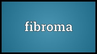 Fibroma Meaning [upl. by Divadnhoj934]