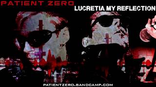 Patient Zero  Lucretia My Reflection [upl. by Tippets405]