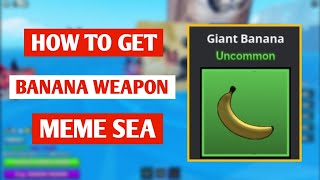 How To Get Banana Weapon In Meme Sea 2024  Banana Weapon In Meme Sea [upl. by Catriona]