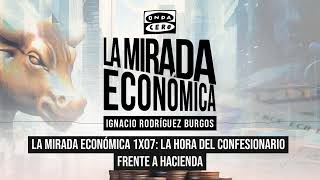 1x07 La hora del confesionario frente a Hacienda  La mirada económica [upl. by Acsirp]