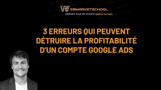 SEA NIVEAU AVANCÉ 6 3 Erreurs qui peuvent détruire la profitabilité dun compte Google Ads [upl. by Byrle]