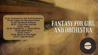 Fantasy For Girl And Orchestra  Discovering Piano Music for a Luxurious Listening Experience [upl. by Annis136]