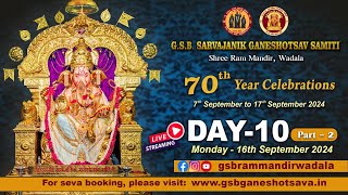 GSB Ganeshotsava  Shree Ram Mandir Wadala  Day 10 16th September 2024  Part 2  70th Year [upl. by Lesnah]