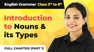 Complete Introduction to Nouns amp its Types Part 1  Class 3 to 8 English Grammar [upl. by Hsivat]