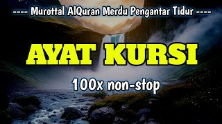 Alunan Merdu AYAT KURSI 100x Nonstop Bikin Sejuk Hati amp Pikiran Putar Setiap Hari [upl. by Gawlas510]