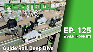 Festool Live Episode 125 Guide Rail Deep Dive [upl. by Nolram]