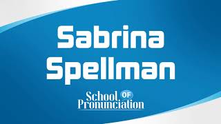 Learn How To Pronounce Sabrina Spellman [upl. by Uzzi476]