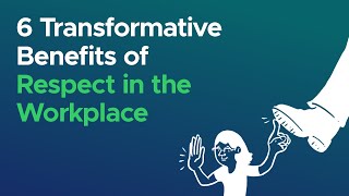 6 Transformative Benefits of Respect in the Workplace [upl. by Baillieu]