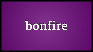 Bonfire Meaning [upl. by Lahcsap]