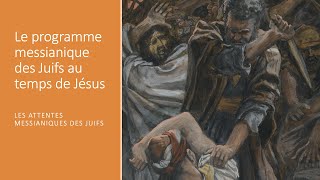 Le programme messianique des Juifs au temps de Jésus Les attentes messianiques des Juifs 24 [upl. by Bentlee556]