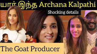 யார் இந்த Archana Kalpathi  The Goat Producer  Details here [upl. by Noiztneb]