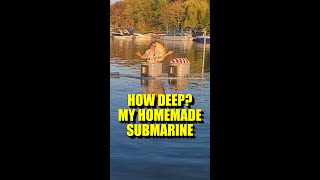 How Deep My Homemade Submarine [upl. by Trefler208]