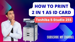 How to print 2 in 1 A5 ID card Toshiba E  Studio 255 [upl. by Pride]