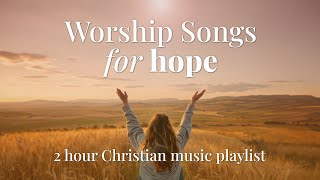 Worship Songs to Bring Hope 2024 ✝️ 2 hours of Non Stop Christian Music  There is Hope Today [upl. by Rosenthal]