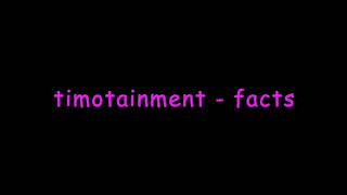 Timotainment quotFactsquot Music HQ [upl. by Ynos997]