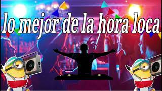 Hora Loca para discoteca para bailar de todo lo mejor de cada genero musical la mejor hora loca [upl. by Eciened83]