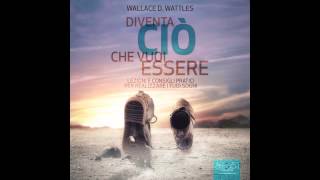 Wallace D Wattles  Diventa ciò che vuoi essere [upl. by Alul533]