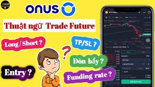 Giải Thích Các Thuật Ngữ Cơ Bản Trong Trade Future Trên Onus Cho Người Mới Bắt Đầu  5 Phút KTOL [upl. by Akili]