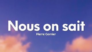 Pierre Garnier  Nous on sait ParolesLyrics [upl. by Launcelot]