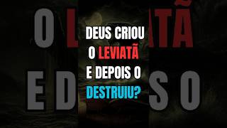 LEVIATÃ CRIADO E DESTRUÍDA POR DEUS leviathan biblia bemcurioso fatos shortsvideo [upl. by Joappa]