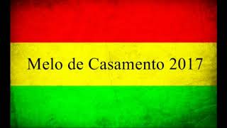 Melo de Casamento 2017  Sem Vinheta [upl. by Airat906]