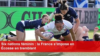 Six nations féminin  la France s’impose en Écosse en tremblant [upl. by Diana]