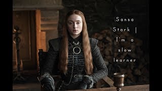 Sansa Stark  Im a slow learner [upl. by Lebar]