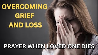 Prayer For Grieving The Loss Of A Loved One  Overcoming Grief And Sorrow  Comfort During Mourning [upl. by Judah]