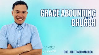 Grace Abounding Church part 2  Message  Bro Jefferson Caburog [upl. by Nixie]