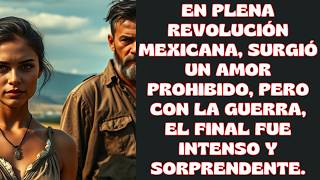 EN PLENA REVOLUCIÓN MEXICANA UN ROMANCE PROHIBIDO EN GUERRA CON UN FINAL SORPRENDENTE [upl. by Keene]