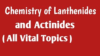 Chemistry of Lanthenides and Actinides  All vital topics [upl. by Corbin]